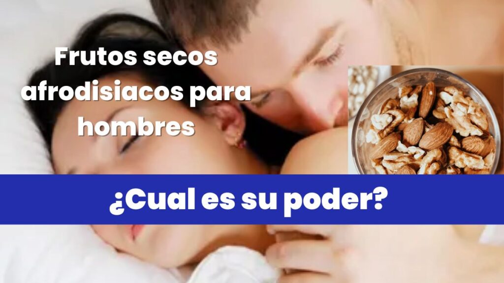 Frutos secos afrodisiacos para hombres