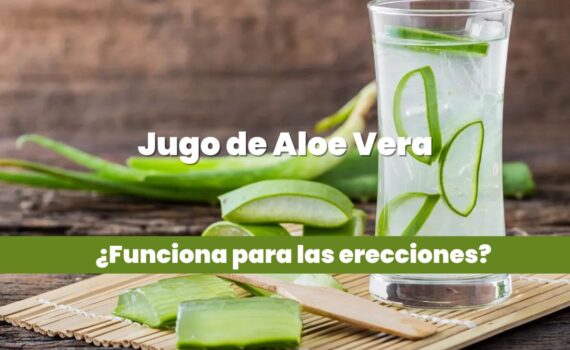 Jugo de aloe vera sirve para la ereccion